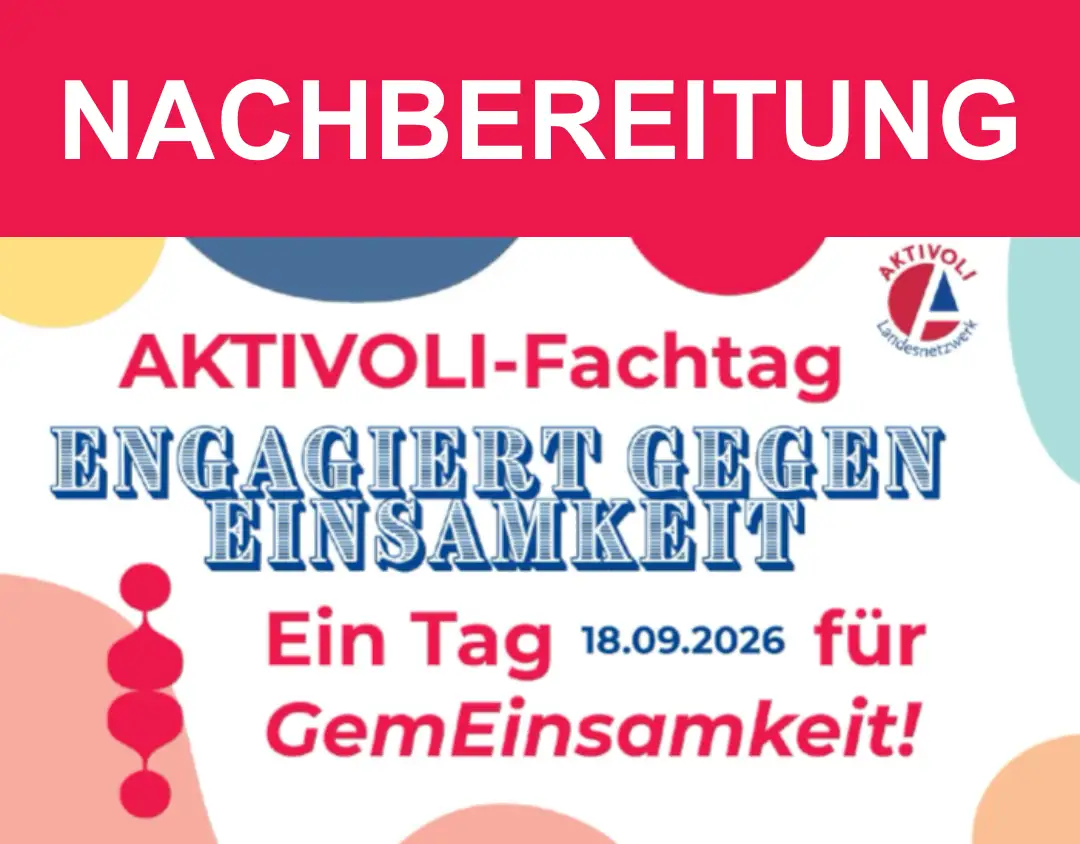 Text: Nachbereitung. AKTIVOLI-Fachtag. Engagiert gegen Einsamkeit. Ein Tag 18.09.2026 für Gemeinsamkeit!